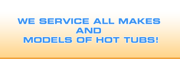 We service all makes and models of hot tubs!!